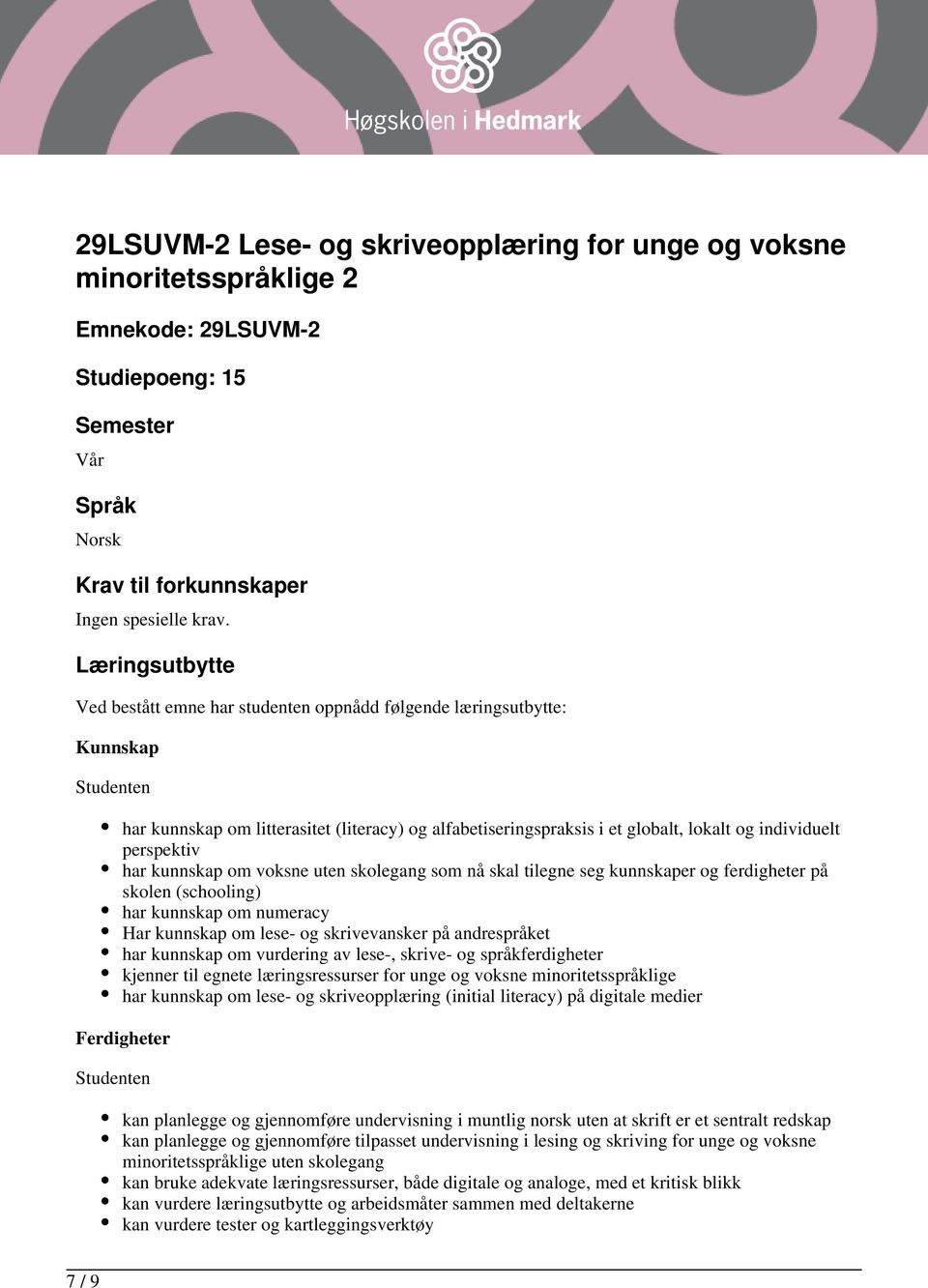 perspektiv har kunnskap om voksne uten skolegang som nå skal tilegne seg kunnskaper og ferdigheter på skolen (schooling) har kunnskap om numeracy Har kunnskap om lese- og skrivevansker på