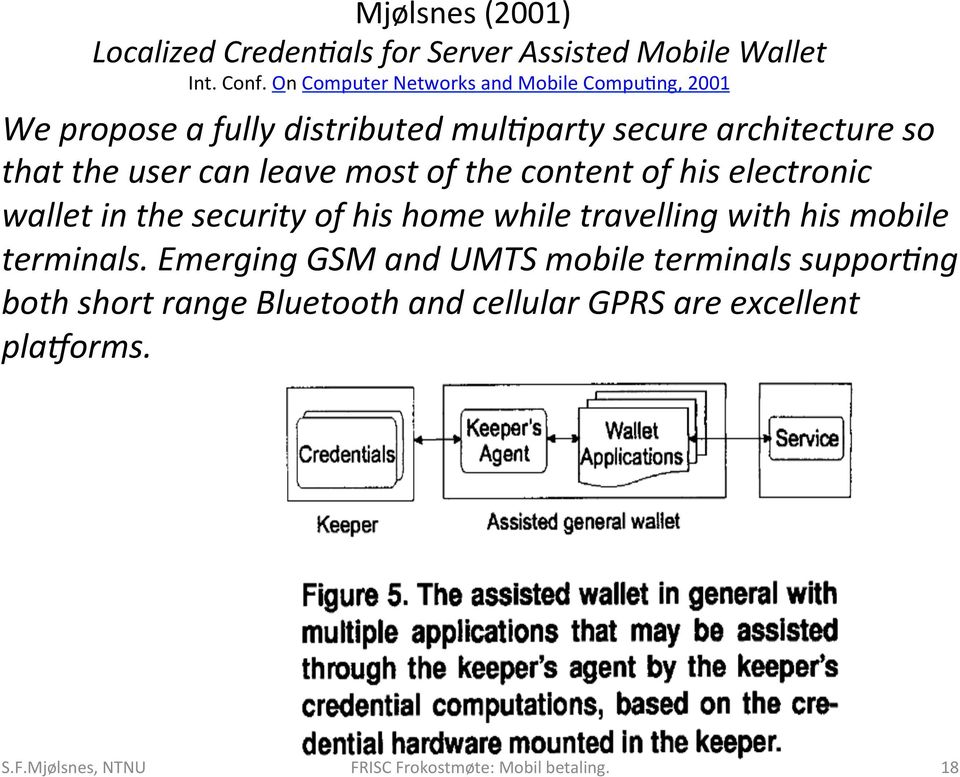 ng, 2001 We propose a fully distributed mul2party secure architecture so that the user can leave most of the