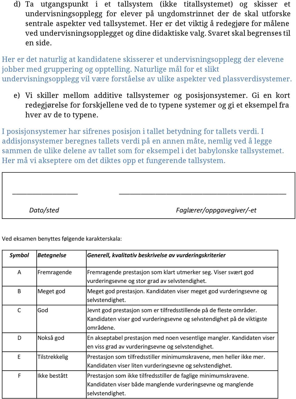 Her er det naturlig at kandidatene skisserer et undervisningsopplegg der elevene jobber med gruppering og opptelling.