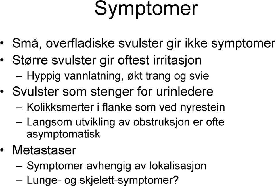 Kolikksmerter i flanke som ved nyrestein Langsom utvikling av obstruksjon er ofte