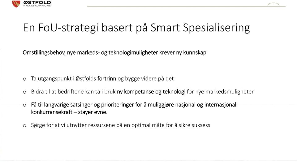 kompetanse og teknologi for nye markedsmuligheter o Få til langvarige satsinger og prioriteringer for å muliggjøre