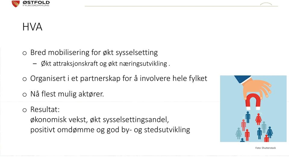 o Organisert i et partnerskap for å involvere hele fylket o Nå flest