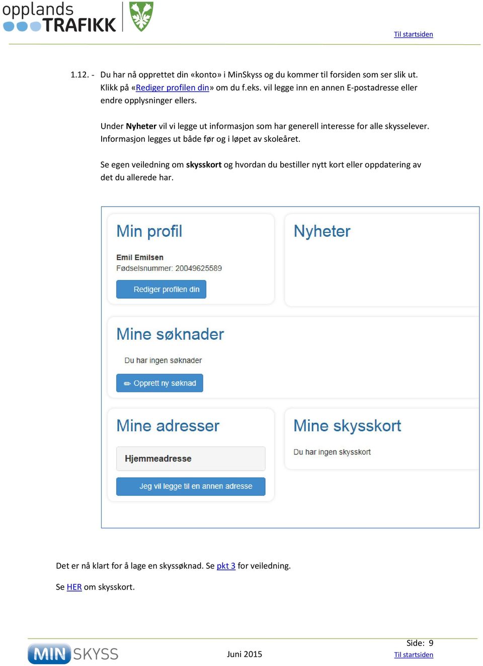 Under Nyheter vil vi legge ut informasjon som har generell interesse for alle skysselever.