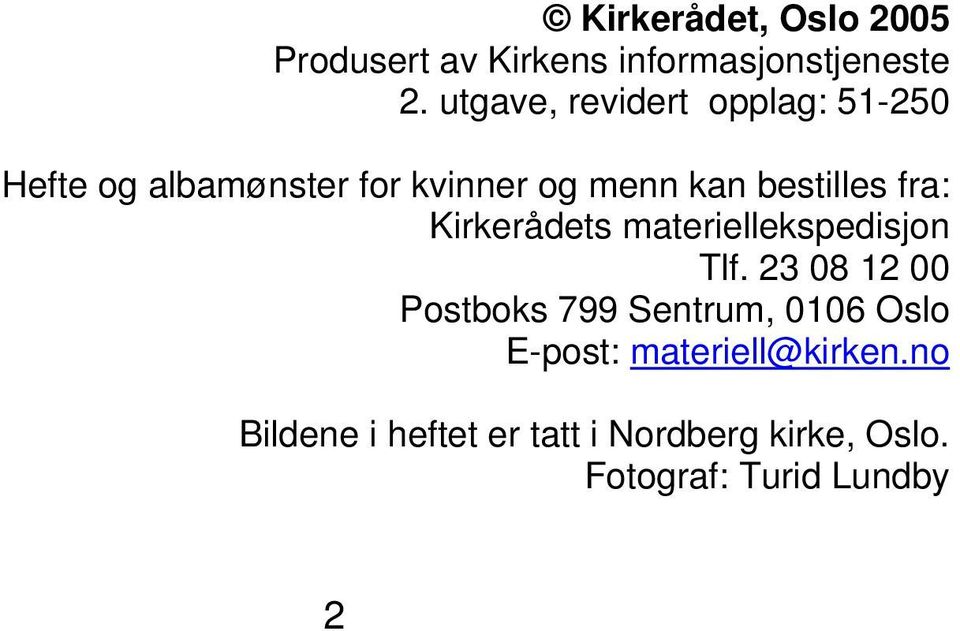 bestilles fra: Kirkerådets materiellekspedisjon Tlf.