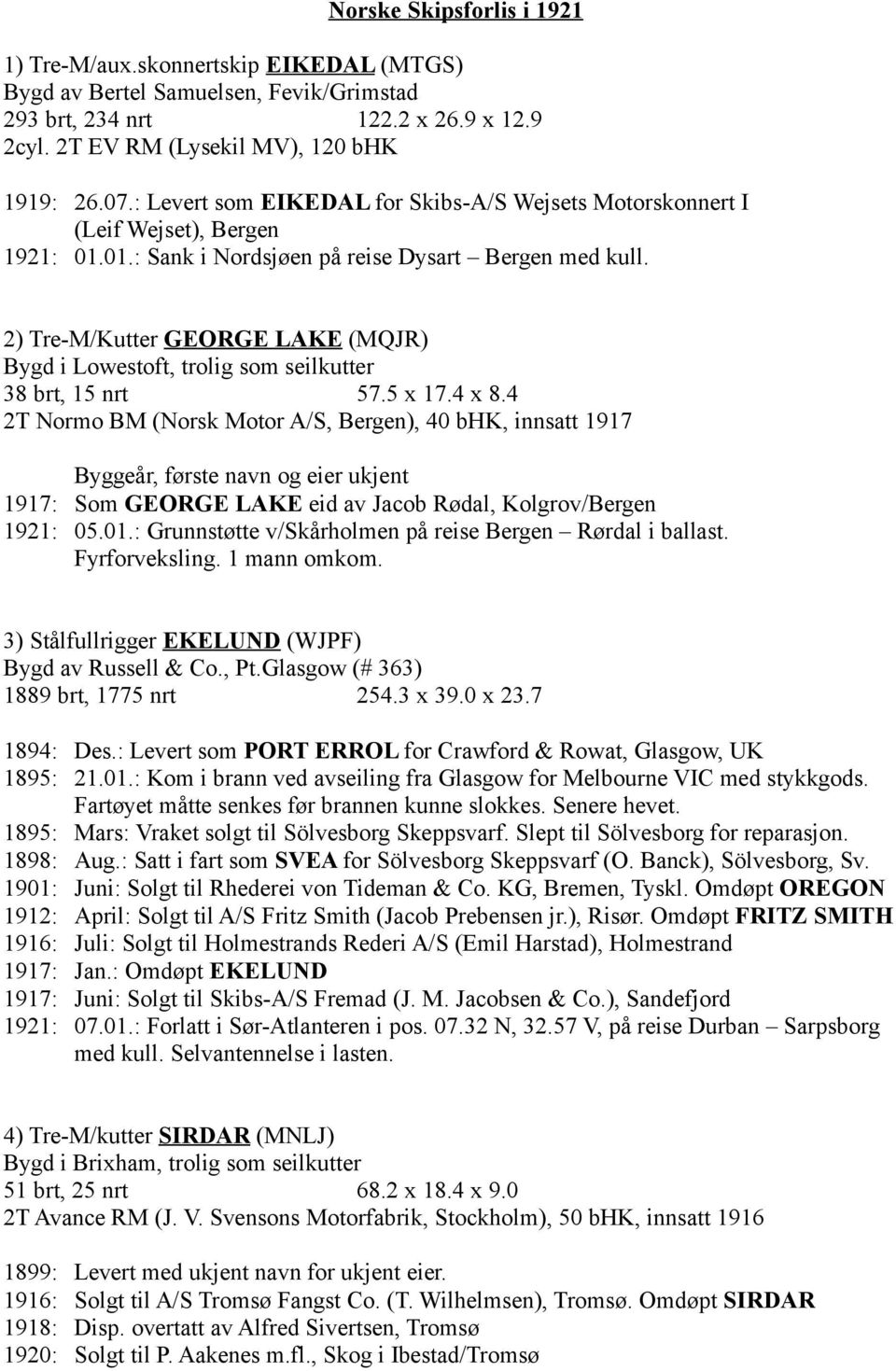 2) Tre-M/Kutter GEORGE LAKE (MQJR) Bygd i Lowestoft, trolig som seilkutter 38 brt, 15 nrt 57.5 x 17.4 x 8.
