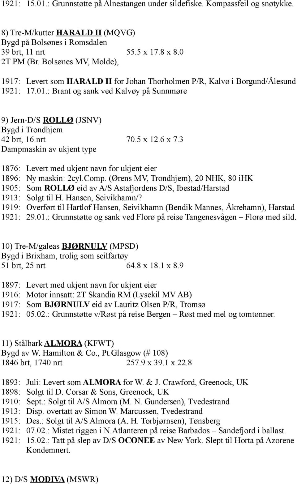 : Brant og sank ved Kalvøy på Sunnmøre 9) Jern-D/S ROLLØ (JSNV) Bygd i Trondhjem 42 brt, 16 nrt 70.5 x 12.6 x 7.