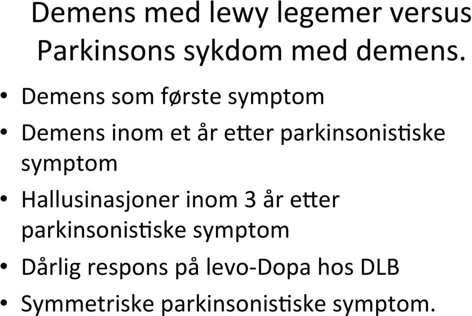 symptom Hallusinasjoner inom 3 år e[er parkinsonis:ske symptom