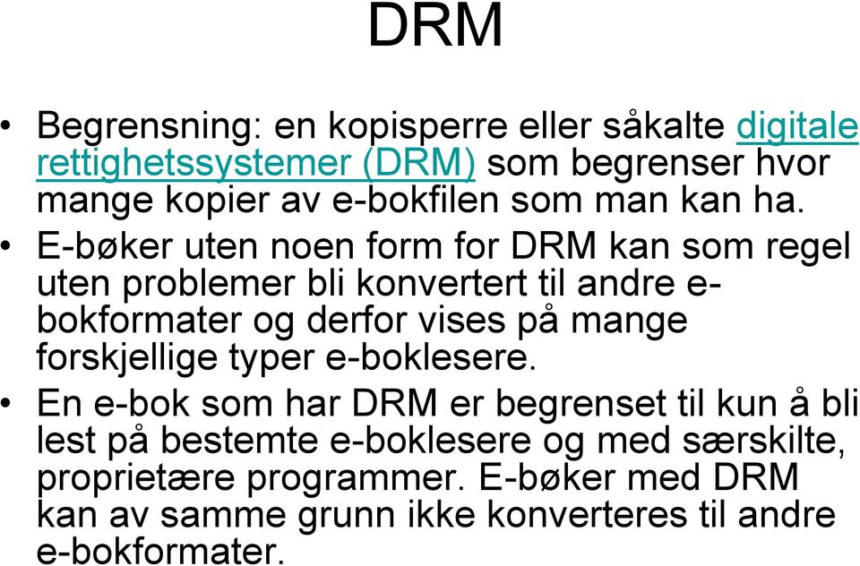 E-bøker uten noen form for DRM kan som regel uten problemer bli konvertert til andre e- bokformater og derfor vises på