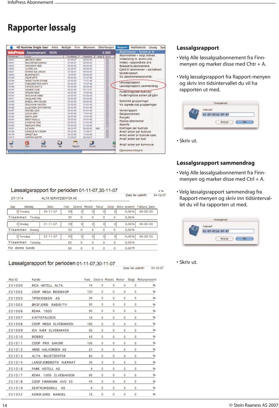 Løssalgsrapport sammendrag Velg Alle løssalgsabonnement fra Finnmenyen og marker disse med Ctrl + A.