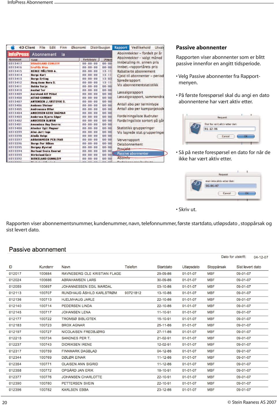 På første forespørsel skal du angi en dato abonnentene har vært aktiv etter.