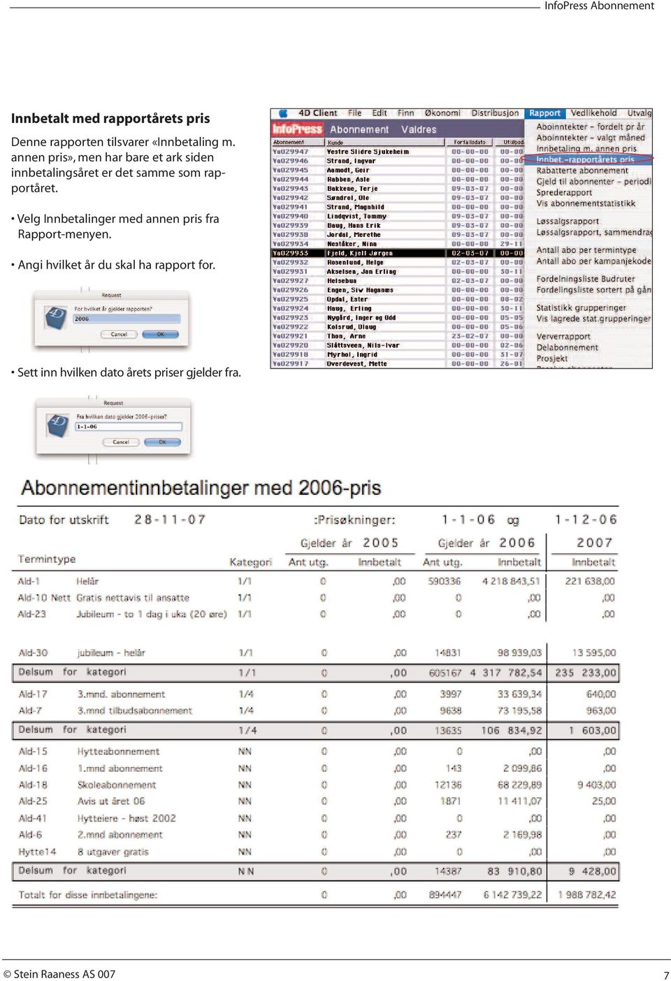 rapportåret. Velg Innbetalinger med annen pris fra Rapport-menyen.