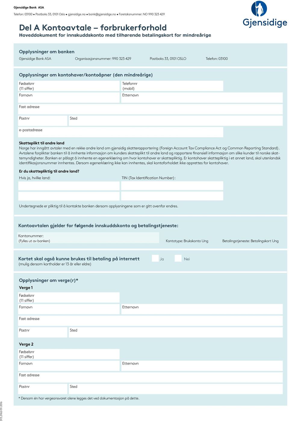 Organisasjonsnummer: 990 323 429 Postboks 33, 0101 OSLO Telefon: 03100 Opplysninger om kontohaver/kontoåpner (den mindreårige) Telefonnr (mobil) Fast adresse Postnr Sted e-postadresse Skatteplikt til