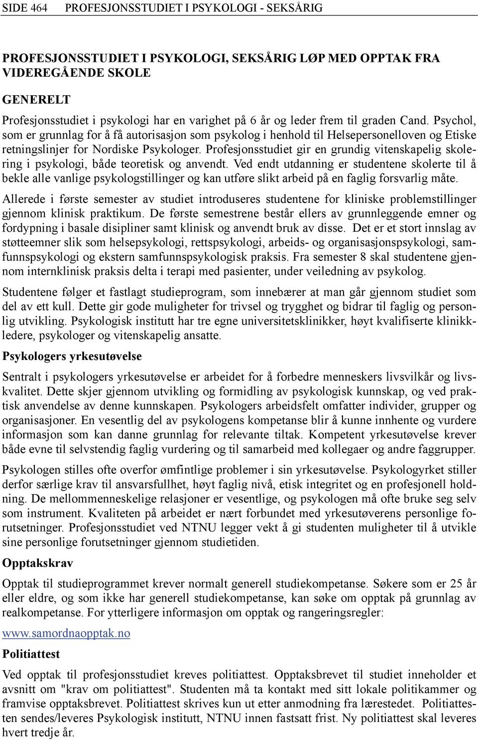 Profesjonsstudiet gir en grundig vitenskapelig skolering i, både teoretisk og anvendt.