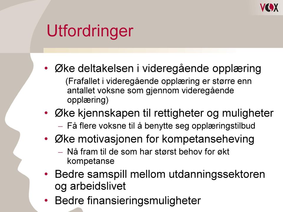 voksne til å benytte seg opplæringstilbud Øke motivasjonen for kompetanseheving Nå fram til de som har