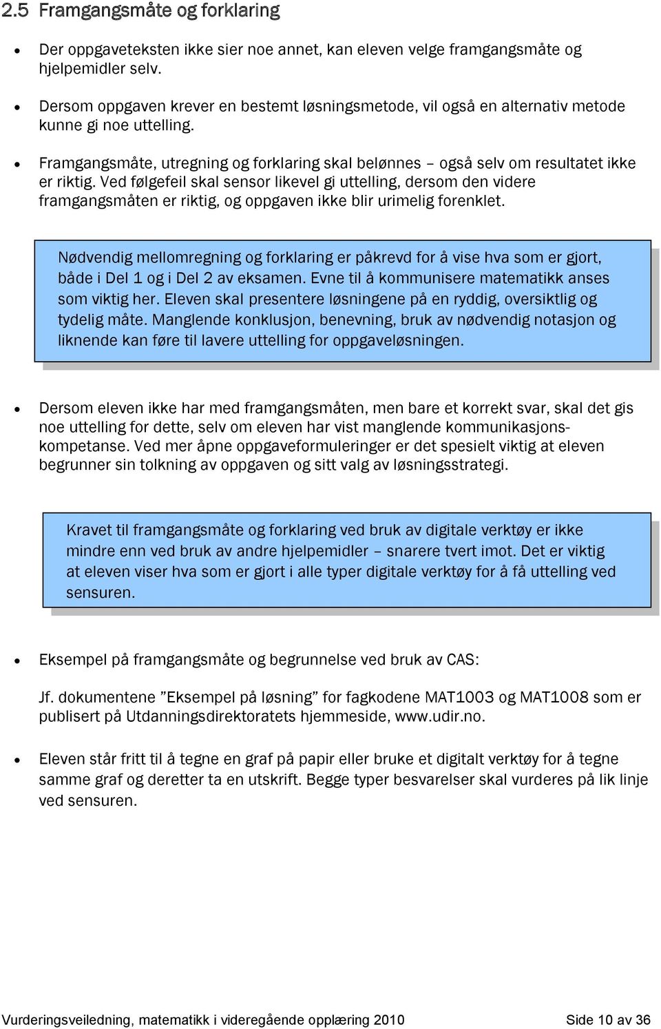 Ved følgefeil skl sensor likevel gi uttelling, dersom den videre frmgngsmåten er riktig, og ogven ikke blir urimelig forenklet.