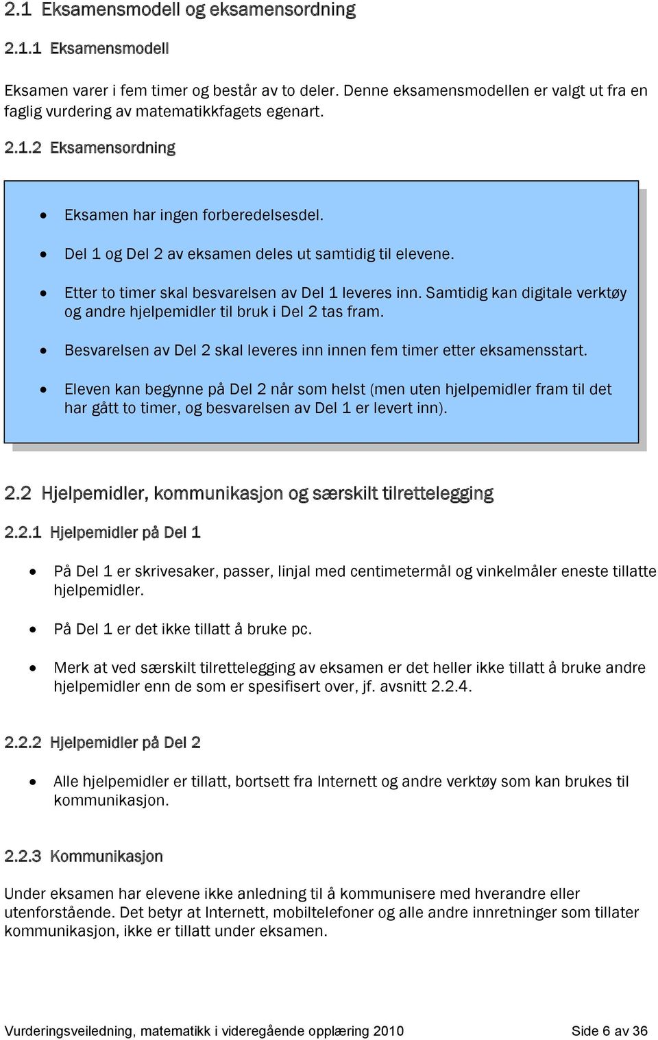 Smtidig kn digitle verktøy og ndre hjelemidler til bruk i Del ts frm. Besvrelsen v Del skl leveres inn innen fem timer etter eksmensstrt.