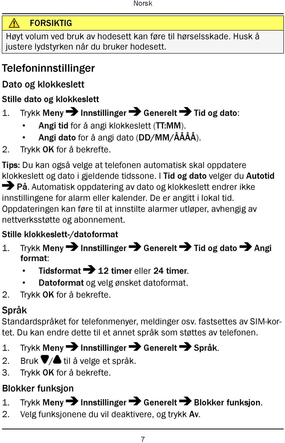 Tips: Du kan også velge at telefonen automatisk skal oppdatere klokkeslett og dato i gjeldende tidssone. I Tid og dato velger du Autotid På.