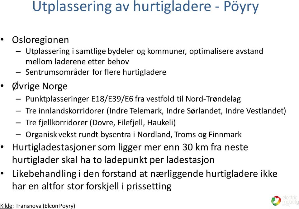 fjellkorridorer (Dovre, Filefjell, Haukeli) Organisk vekst rundt bysentra i Nordland, Troms og Finnmark Hurtigladestasjoner som ligger mer enn 30 km fra neste