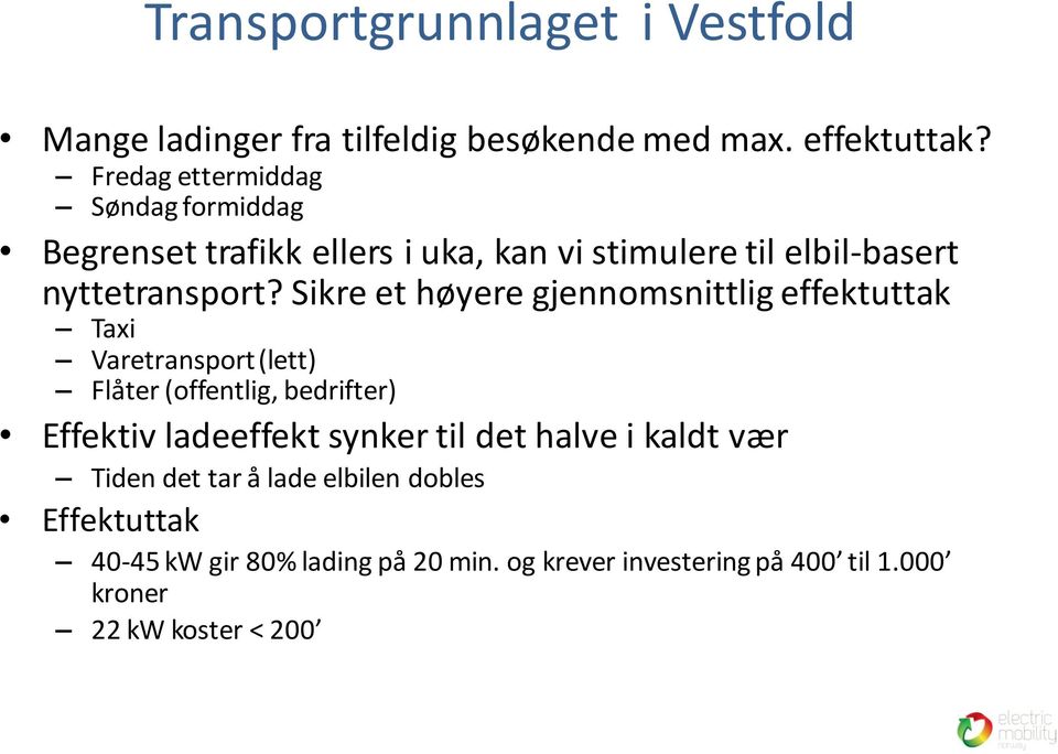 Sikre et høyere gjennomsnittlig effektuttak Taxi Varetransport (lett) Flåter (offentlig, bedrifter) Effektiv ladeeffekt synker