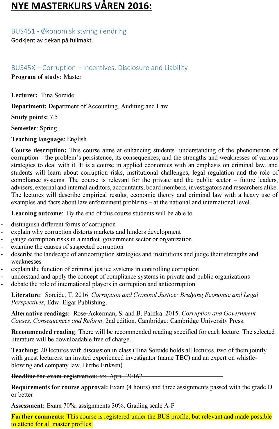 Teaching language: English Course description: This course aims at enhancing students understanding of the phenomenon of corruption the problem s persistence, its consequences, and the strengths and