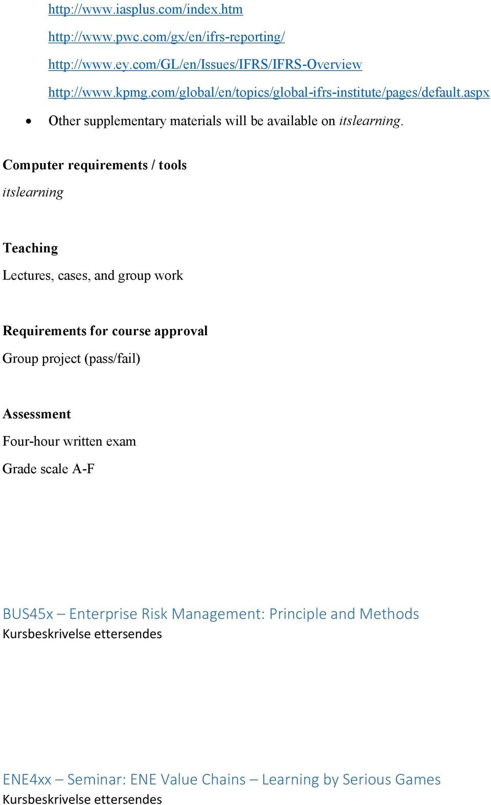 Computer requirements / tools itslearning Teaching Lectures, cases, and group work Requirements for course approval Group project (pass/fail) Assessment