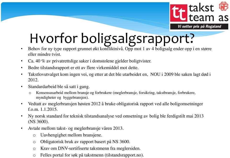 Takstlovutvalget kom ingen vei, og etter at det ble utarbeidet en, NOU i 2009 ble saken lagt død i 2012. Standardarbeid ble så satt i gang.