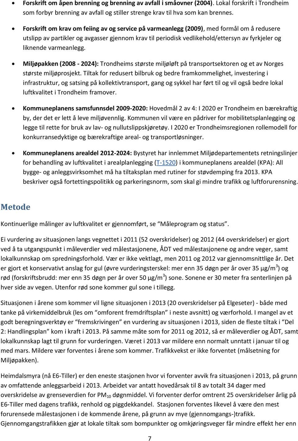 varmeanlegg. Miljøpakken (2008-2024): Trondheims største miljøløft på transportsektoren og et av Norges største miljøprosjekt.