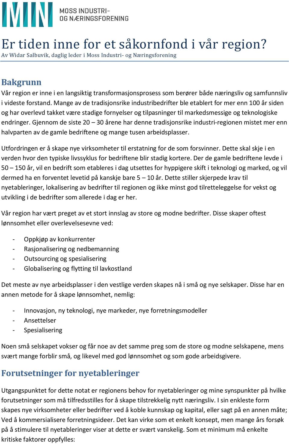 Mange av de tradisjonsrike industribedrifter ble etablert for mer enn 100 år siden og har overlevd takket være stadige fornyelser og tilpasninger til markedsmessige og teknologiske endringer.