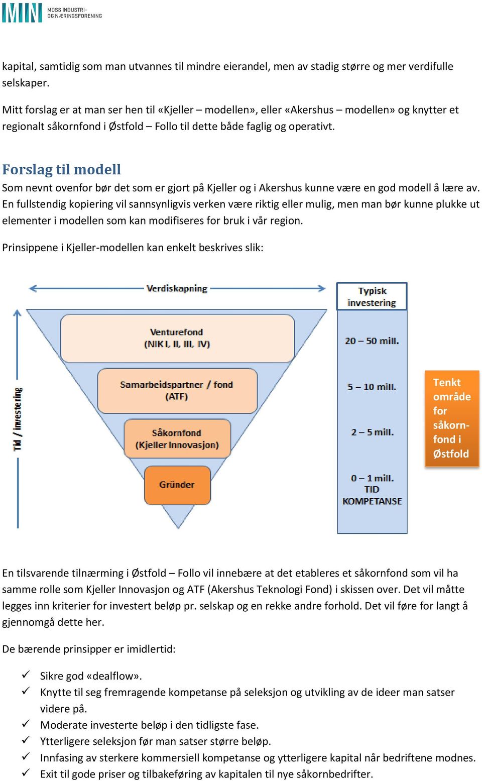 Forslag til modell Som nevnt ovenfor bør det som er gjort på Kjeller og i Akershus kunne være en god modell å lære av.