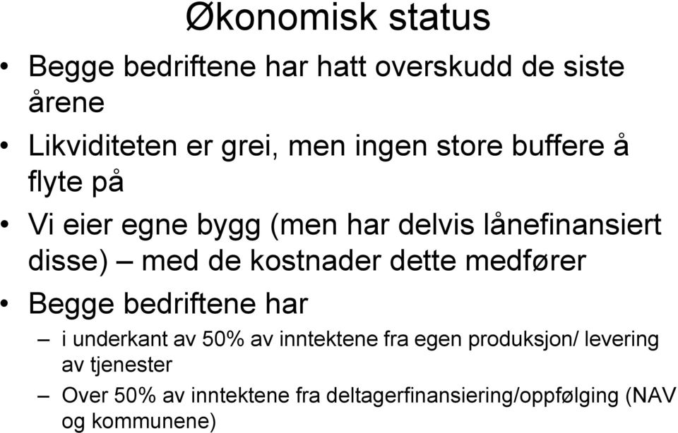 kostnader dette medfører Begge bedriftene har i underkant av 50% av inntektene fra egen