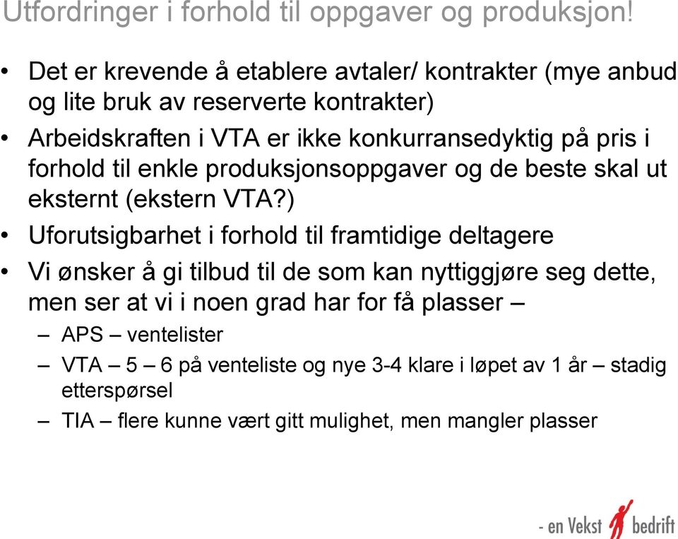 pris i forhold til enkle produksjonsoppgaver og de beste skal ut eksternt (ekstern VTA?