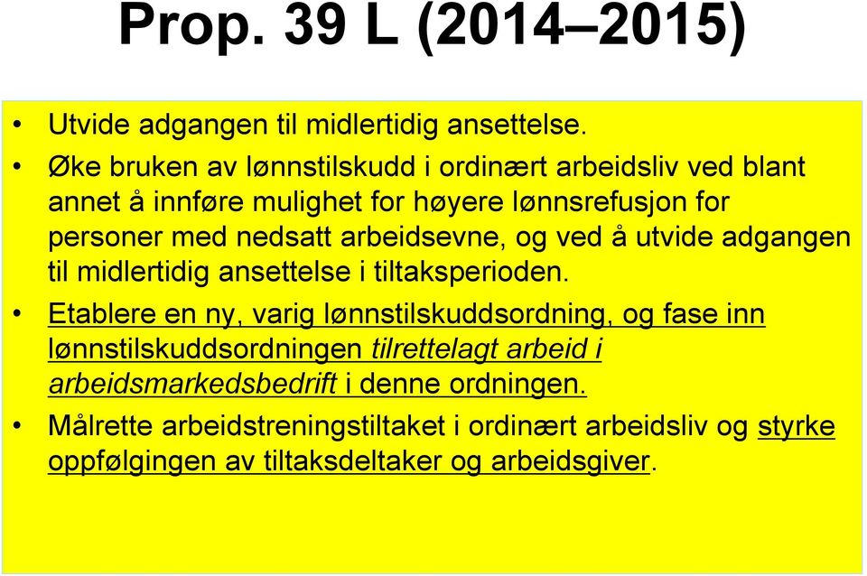 arbeidsevne, og ved å utvide adgangen til midlertidig ansettelse i tiltaksperioden.