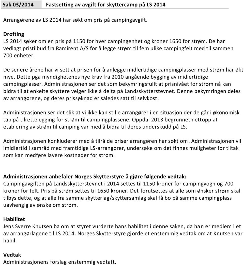 De har vedlagt pristilbud fra Ramirent A/S for å legge strøm til fem ulike campingfelt med til sammen 700 enheter.