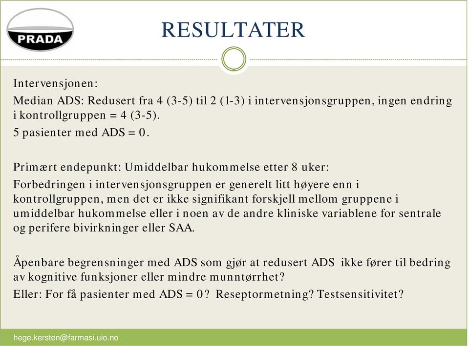 forskjell mellom gruppene i umiddelbar hukommelse eller i noen av de andre kliniske variablene for sentrale og perifere bivirkninger eller SAA.