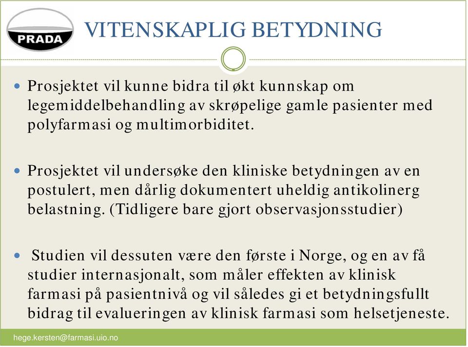 Prosjektet vil undersøke den kliniske betydningen av en postulert, men dårlig dokumentert uheldig antikolinerg belastning.