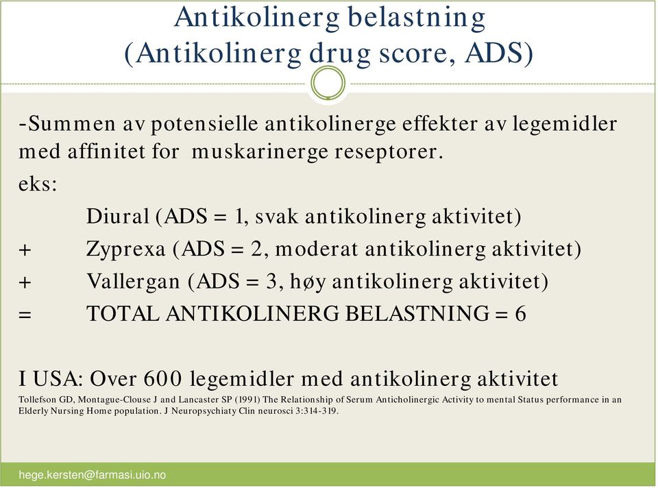 eks: Diural (ADS = 1, svak antikolinerg aktivitet) + Zyprexa (ADS = 2, moderat antikolinerg aktivitet) + Vallergan (ADS = 3, høy antikolinerg aktivitet) =