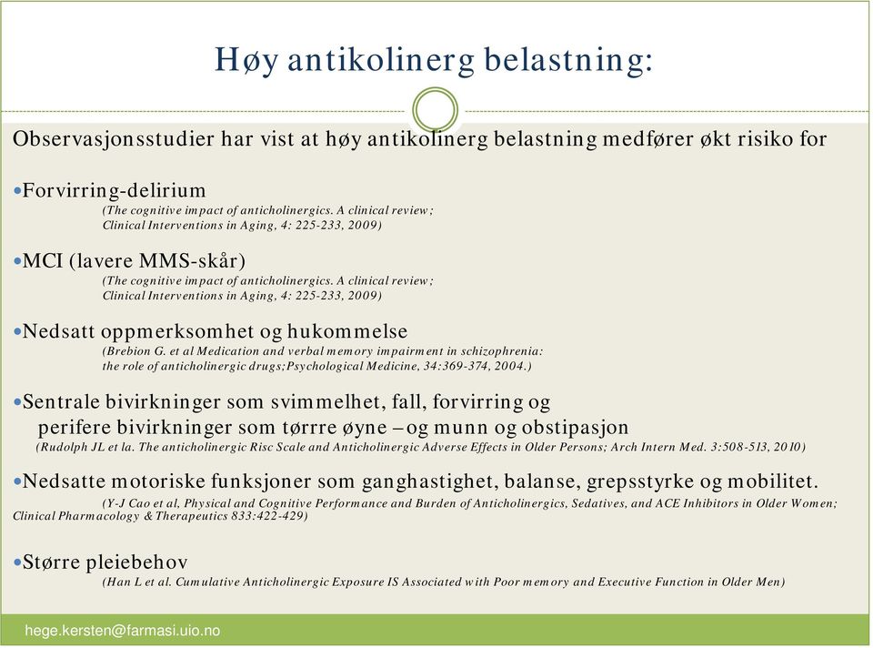 A clinical review; Clinical Interventions in Aging, 4: 225-233, 2009) Nedsatt oppmerksomhet og hukommelse (Brebion G.