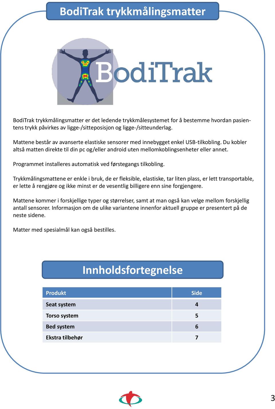 Programmet installeres automatisk ved førstegangs tilkobling.