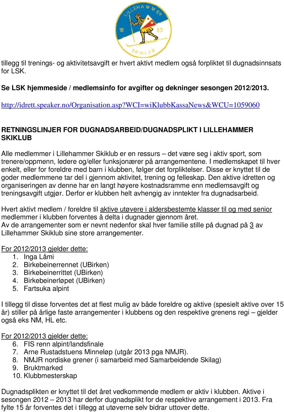 wci=wiklubbkassanews&wcu=1059060 RETNINGSLINJER FOR DUGNADSARBEID/DUGNADSPLIKT I LILLEHAMMER SKIKLUB Alle medlemmer i Lillehammer Skiklub er en ressurs det være seg i aktiv sport, som