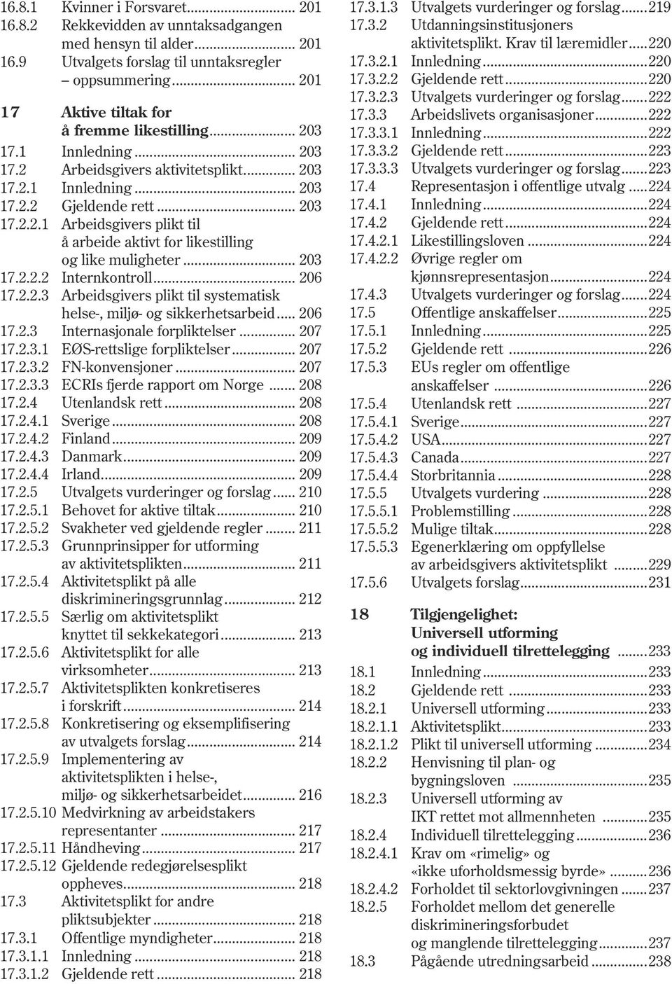 .. 203 17.2.2.2 Internkontroll... 206 17.2.2.3 Arbeidsgivers plikt til systematisk helse-, miljø- og sikkerhetsarbeid... 206 17.2.3 Internasjonale forpliktelser... 207 17.2.3.1 EØS-rettslige forpliktelser.