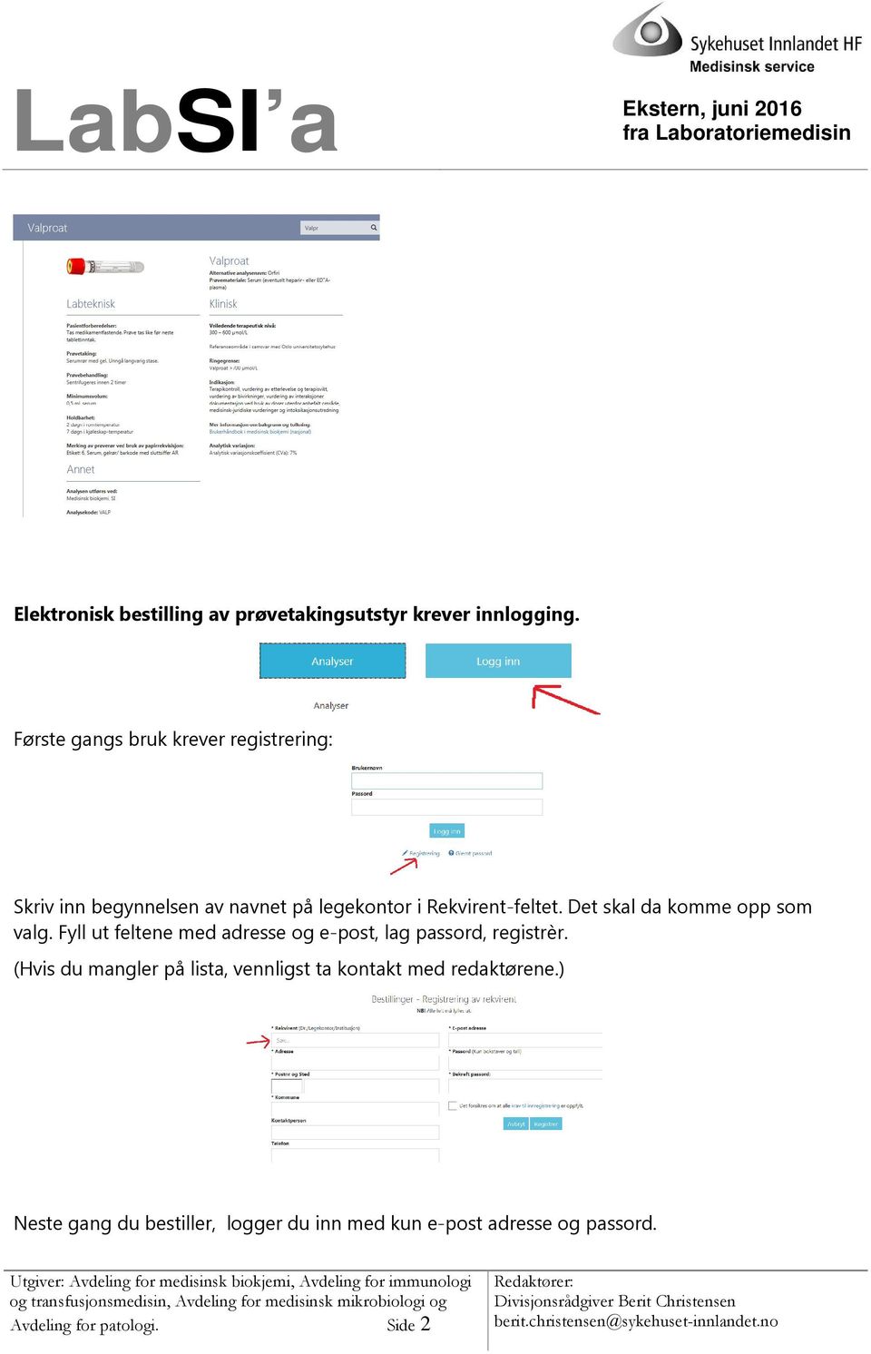 Det skal da komme opp som valg. Fyll ut feltene med adresse og e-post, lag passord, registrèr.