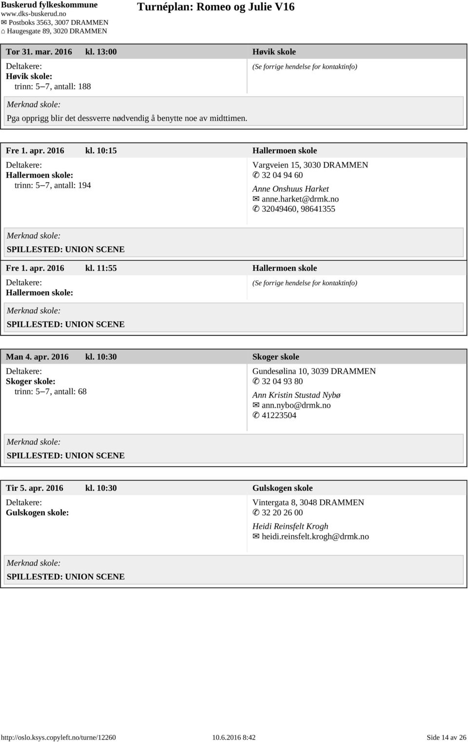 nybo@drmk.no 41223504 Tir 5. apr. 2016 kl. 10:30 Gulskogen skole Gulskogen skole: Vintergata 8, 3048 DRAMMEN 32 20 26 00 Heidi Reinsfelt Krogh heidi.reinsfelt.krogh@drmk.no http://oslo.ksys.