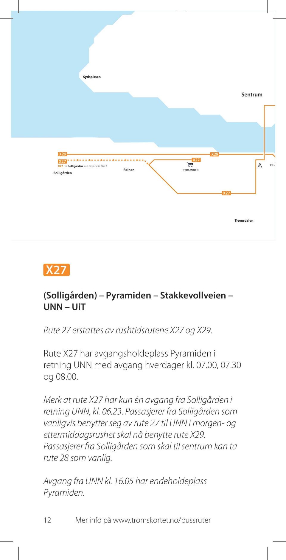 06.23. Passasjerer fra Solligården som vanligvis benytter seg av rute 27 til UNN i morgen- og ettermiddagsrushet skal nå benytte rute X29.