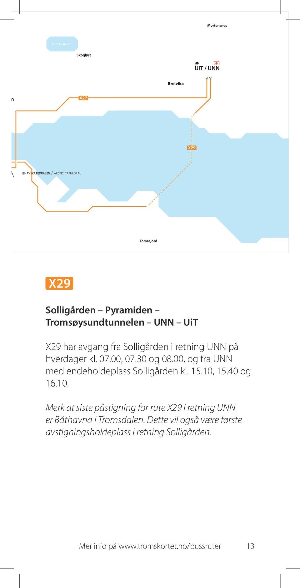 40 og 16.10. Merk at siste påstigning for rute X29 i retning UNN er Båthavna i Tromsdalen.