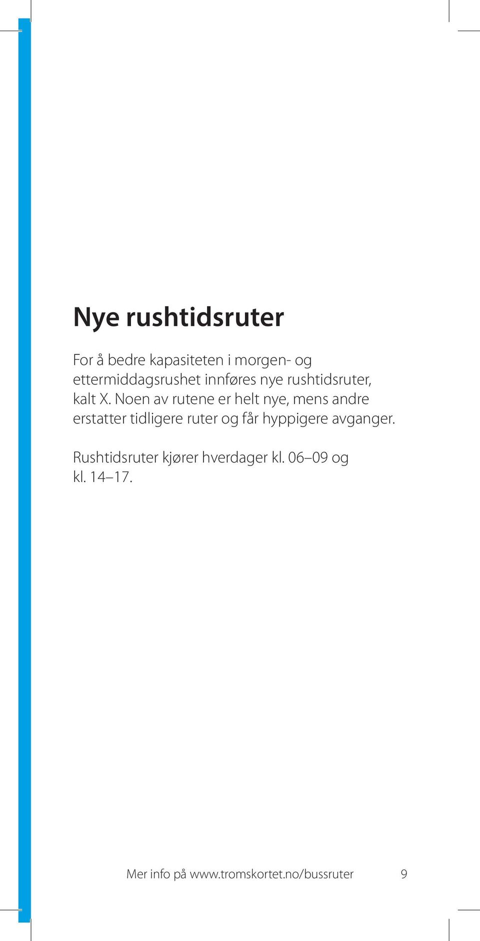 Noen av rutene er helt nye, mens andre erstatter tidligere ruter og får