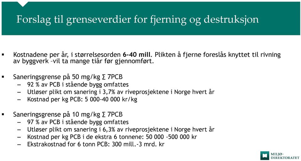 Saneringsgrense på 50 mg/kg 7PCB 92 % av PCB i stående bygg omfattes Utløser plikt om sanering i 3,7% av riveprosjektene i Norge hvert år Kostnad per kg