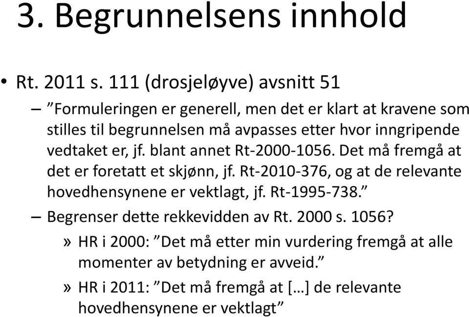 hvor inngripende vedtaket er, jf. blant annet Rt-2000-1056. Det må fremgå at det er foretatt et skjønn, jf.