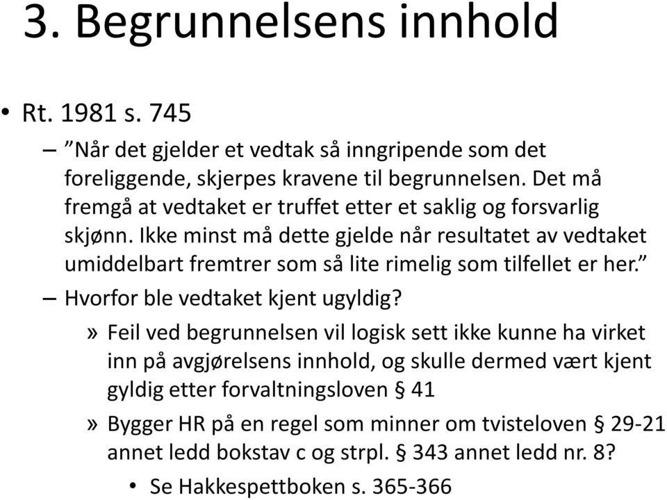 Ikke minst må dette gjelde når resultatet av vedtaket umiddelbart fremtrer som så lite rimelig som tilfellet er her. Hvorfor ble vedtaket kjent ugyldig?