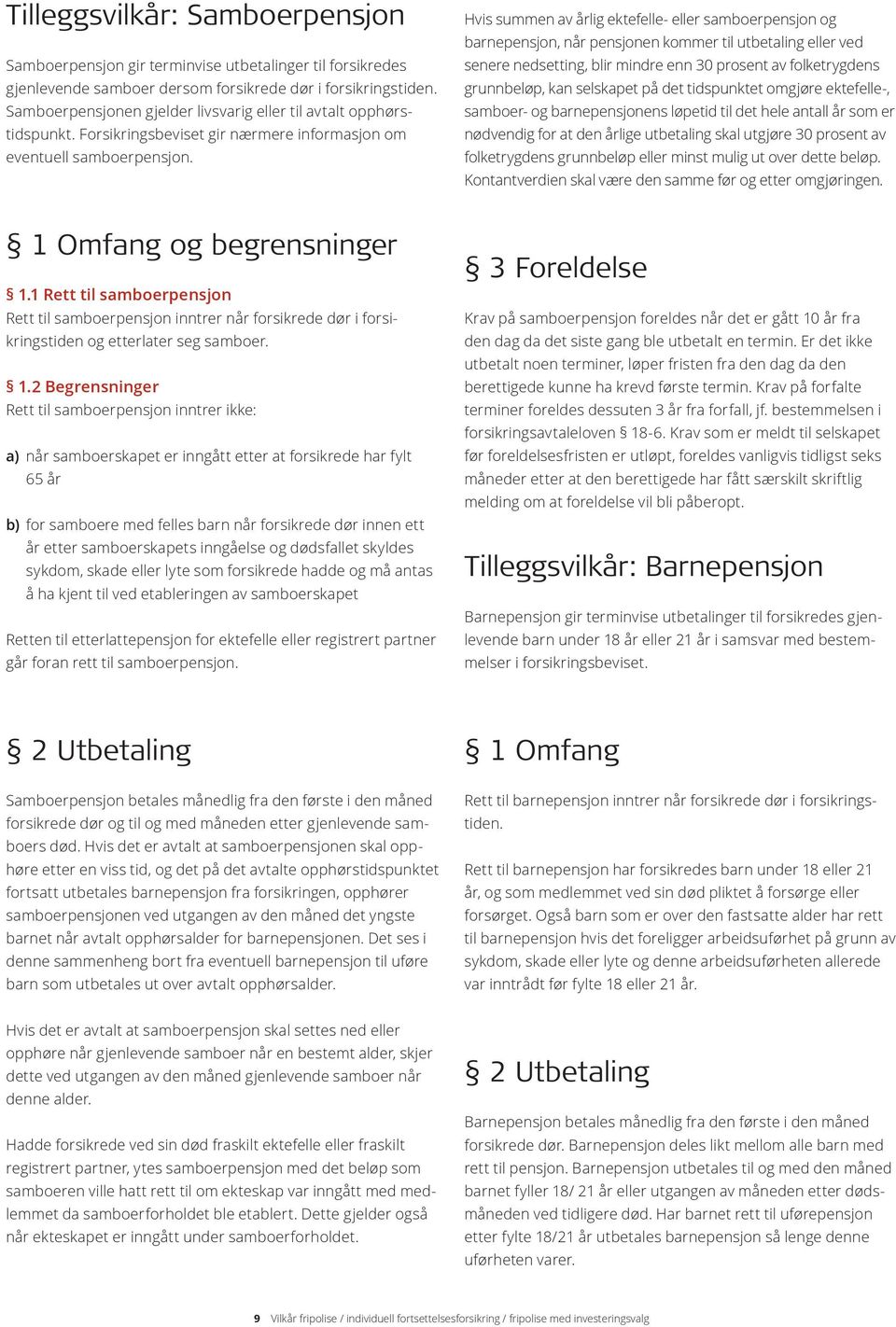 1 Rett til samboerpensjon Rett til samboerpensjon inntrer når forsikrede dør i forsikringstiden og etterlater seg samboer. 1.