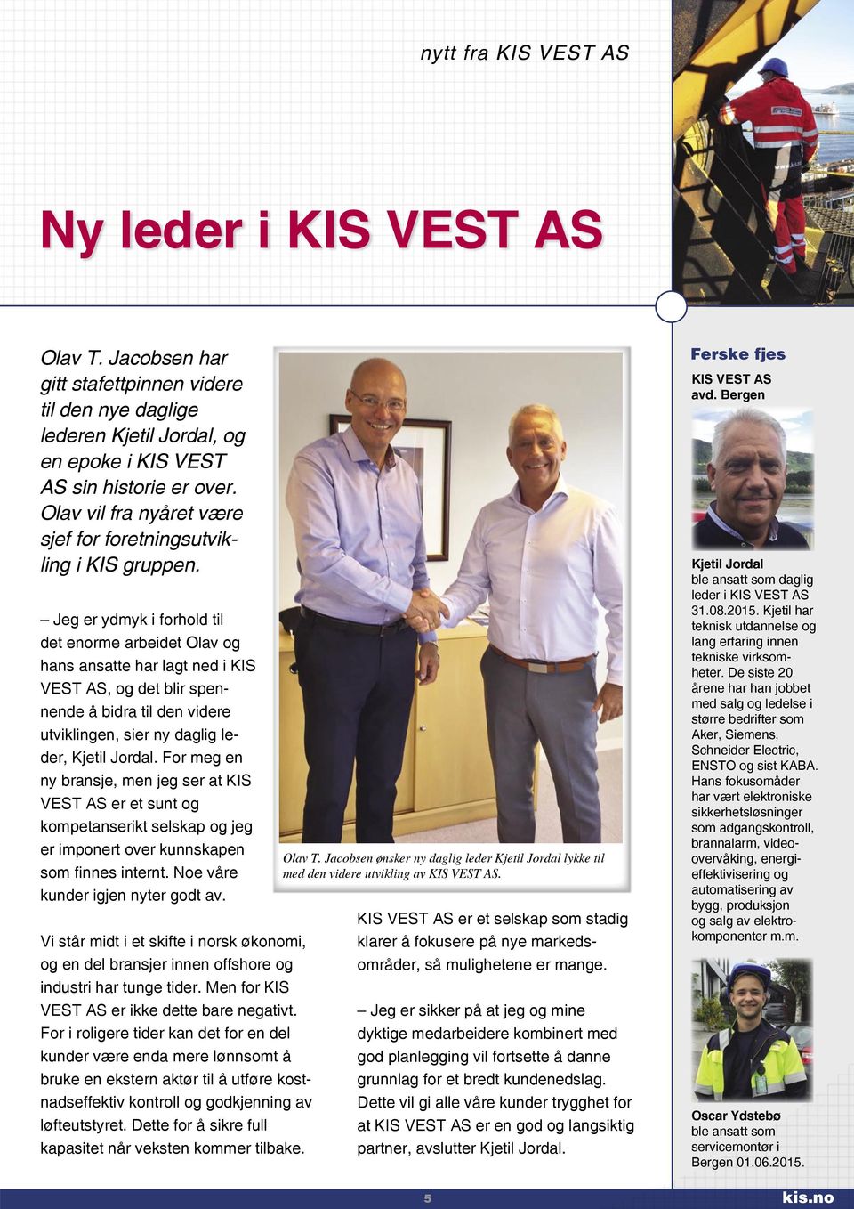Jeg er ydmyk i forhold til det enorme arbeidet Olav og hans ansatte har lagt ned i KIS VEST AS, og det blir spennende å bidra til den videre utviklingen, sier ny daglig leder, Kjetil Jordal.